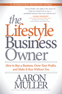 'The Lifestyle Business Owner: How to Buy a Business, Grow Your Profits, and Make It Run Without You'