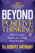 Beyond Positive Thinking 30th Anniversary Edition: A No Nonsense Formula for Getting What You Want