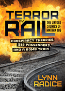 Terror by Rail: Conspiracy Theories, 238 Passengers, and a Bomb Train├óΓé¼ΓÇóthe Untold Stories of Amtrak 188