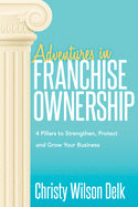 'Adventures in Franchise Ownership: 4 Pillars to Strengthen, Protect and Grow Your Business'