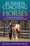 'The Business of Coaching with Horses: How to Reach More Clients, Feed Your Horses, and Change the World'