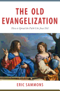 The Old Evangelization: How to Share the Faith Like Jesus Did