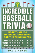 Incredible Baseball Trivia: More Than 200 Hardball Questions for the Thinking Fan