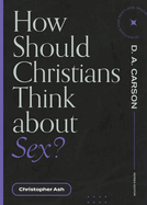 How Should Christians Think about Sex? (Questions for Restless Minds)