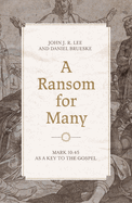 A Ransom for Many: Mark 10:45 as a Key to the Gospel