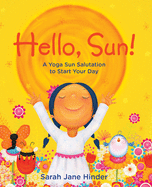 Hello, Sun!: A Yoga Sun Salutation to Start Your