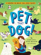 Pet That Dog!: A Handbook for Making Four-Legged