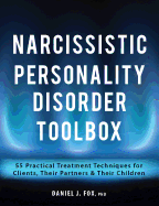'Narcissistic Personality Disorder Toolbox: 55 Practical Treatment Techniques for Clients, Their Partners & Their Children'