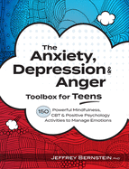 'Anxiety, Depression & Anger Toolbox for Teens: 150 Powerful Mindfulness, CBT & Positive Psychology Activities to Manage Emotions'