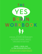 'Yes Brain Workbook: Exercises, Activities and Worksheets to Cultivate Courage, Curiosity & Resilience in Your Child'