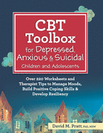 'CBT Toolbox for Depressed, Anxious & Suicidal Children and Adolescents: Over 220 Worksheets and Therapist Tips to Manage Moods, Build Positive Coping'