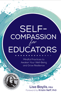 Self-Compassion for Educators: Mindful Practices to Awaken Your Well-Being and Grow Resilience