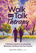 Walk and Talk Therapy: A Clinician’s Guide to Incorporating Movement and Nature into Your Practice