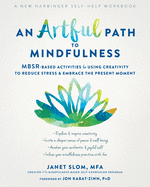 An Artful Path to Mindfulness: MBSR-Based Activities for Using Creativity to Reduce Stress and Embrace the Present Moment