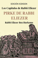 Los Capitulos de Rabbi Eliezer: PIRKE DE RABBI ELIEZER: Comentarios a la Torah basados en el Talmud y Midrash