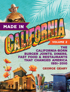 Made in California, Volume 2: The California-Born Burger Joints, Diners, Fast Food & Restaurants that Changed America, 1951├óΓé¼ΓÇ£2010