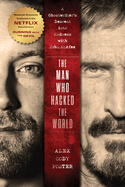 The Man Who Hacked the World: A Ghostwriter├óΓé¼Γäós Descent into Madness with John McAfee