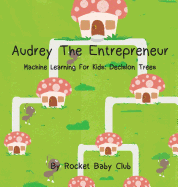 Audrey The Entrepreneur: Machine Learning For Kids: Decision Trees