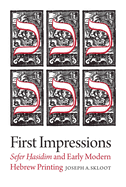 First Impressions: Sefer Hasidim and Early Modern Hebrew Printing (The Tauber Institute Series for the Study of European Jewry)