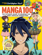 Manga 100: The Ultimate Guide to Drawing the Most Popular Characters (Drawing With Christopher Hart; Get Creative, 6)