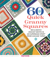 60 Quick Granny Squares: Mix & Match Crochet Motifs in 220 Superwash(R) Sport from Cascade Yarns├é┬« (60 Quick Crochet Collection)