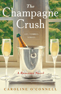 The Champagne Crush: A Romance Novel (Les Femmes Series)