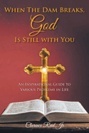 When The Dam Breaks, God Is Still with You: An Inspirational Guide to Various Problems in Life