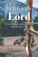 Unless the Lord: A book about trusting the Lord through Psalm 127