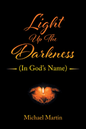 Light Up the Darkness: (In God's Name)