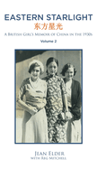Eastern Starlight A British Girl's Memoir of China in the 1930s: Volume 2