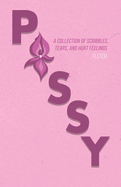 Pussy: A Collection of Scribbles, Tears, and Hurt Feelings