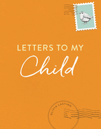 Letters to My Child: A Baby Journal and Keepsake with Prompts for Sharing Memories, Moments, and More