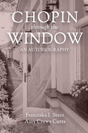 Chopin Through the Window: An Autobiography