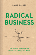 Radical Business: The Root of Your Work and How It Can Change the World