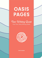 Oasis Pages: Teen Writing Quest: Find Your Daily Writing Habit