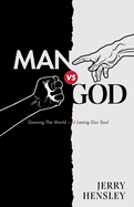 Man vs. God: Gaining The World and Losing Our Soul