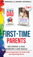 First-Time Parents Box Set: Becoming a Dad + Newborn Care Basics - Pregnancy Preparation for Dads-to-Be and Expecting Moms (6) (Positive Parenting)