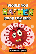 Would You Rather Book For Kids: A Hilarious and Interactive Question Game Book For Kids (Jokes for Kids Book)