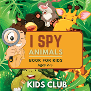 I Spy Animals Book For Kids Ages 2-5: A Fun Guessing Game and Activity Book for Little Kids (Activity Books for Kids)