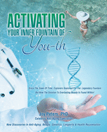 Activating Your Inner Fountain of Youth: New Discoveries in Anti-aging, Beauty, Genetics, Longevity & Health Rejuvenation
