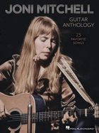 Joni Mitchell Guitar Anthology: 23 Favorite Songs Arranged for Guitar Chords and Frames with Voice - Also Includes Tuning Details for Each Song