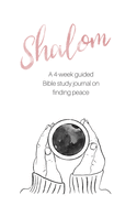Shalom: A 4-Week Guided Bible Study Journal on Finding Peace