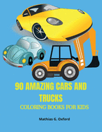 90 Amazing Cars and Trucks: Gorgeous Coloring Book for kids Beautiful Cars and Trucks designs for children, Unique Coloring Pages, Designed to unravel your kids talents.