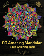 90 Amazing Mandalas: Great Adult Coloring Book for Relaxation & Stress Relief World's Most Beautiful Mandalas, Meditation Designs, Designed to Soothe the Soul.