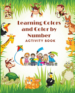 Learning Colors and Color by Number Activity Book- Amazing Colorful pages with animals, Learn and Match the Colors for Toddlers, Fun and Engaging ... Trace and Color Book for Kids ages 1-4