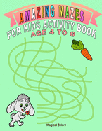 Amazing Mazes For Kids Activity Book Age 4 To 6: Magical Activity Book For Kids Age 4-6 With Fun And Learn