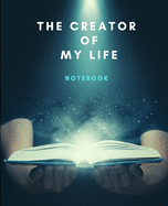 The Creator Of My Life Notebook: Life Planner Journal, Quality 200 pages, Photos Friendly