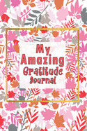 My Amazing Gratitude Journal: Gratitude Journal For Kids, Practice Gratitude And Mindfulness To Increase Children Happiness