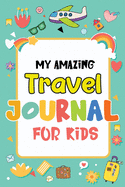 My Amazing Travel Journal: Trip Diary For Kids, 120 Pages To Write Your Own Adventures