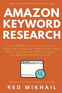Amazon Keyword Research: A Free Method of Finding Profitable Keywords on Amazon. Increase Sales and Boost Your Rankings Without Paying for Expensive Research Tools (Fulfillment by Amazon Business)